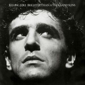 Killing Joke – Brighter Than A Thousand Suns (1986)