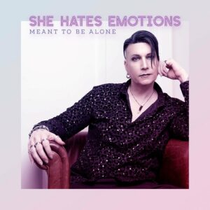 She Hates Emotions – Meant to be alone (Single) (2022)