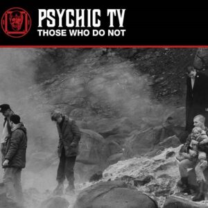 Psychic TV – Those Who Do Not (Reissue) (2023)