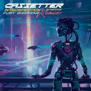 Cassetter – Introspection (Fury Weekend Remix) (2021)