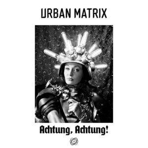 Urban Matrix – Achtung, Achtung! (2022)