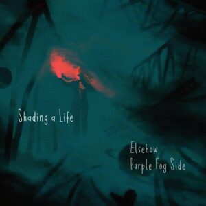Purple Fog Side & Elsehow – Shading a Life (Single) (2021)