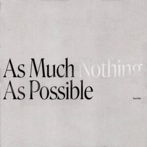True Faith – As Much Nothing As Possible (2021)