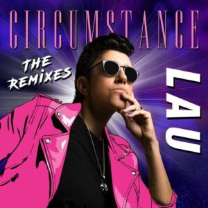 LAU – Circumstance (The Remixes) (2022)