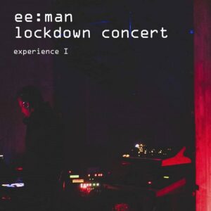 ee:man – Lockdown Concert Experience I (Concert Version) (2022)