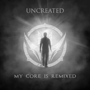 Uncreated – My Core Is Remixed (EP) (2020)