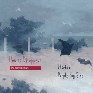 Purple Fog Side & Elsehow – How to Disappear (The Instrumentals) (2022)