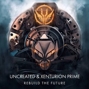 Uncreated & Xenturion Prime – Rebuild the Future (EP) (2021)