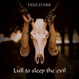 Dizz D’Ark – Lull To Sleep The Evil (EP) (2021)