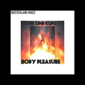 Body Pleasure – Musik Und Kunst (Deutschland Mixes) (2021)