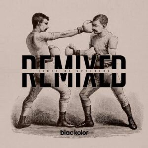 Blac Kolor – Remixed Times Of Upheaval (2021)
