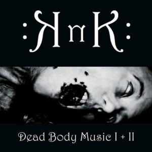 KNK – Dead Body Music I+II (Remastered) (2016)