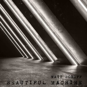 Matt Boroff – Beautiful Machine (2021)