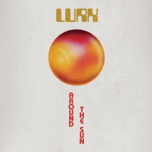 Lurk – Around the Sun (2021)
