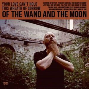 Of The Wand & The Moon – Your Love Can’t Hold This Wreath Of Sorrow (2021)