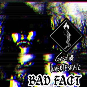 Gasoline Invertebrate – Bad Fact (2022)