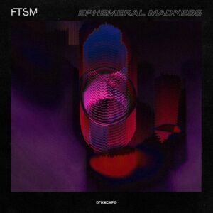 FTSM – Ephemeral Madness (2021)