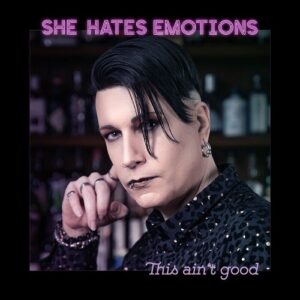 She Hates Emotions – This Ain’t Good (Single) (2022)