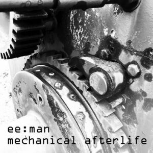 ee:man – Mechanical Afterlife (2021)
