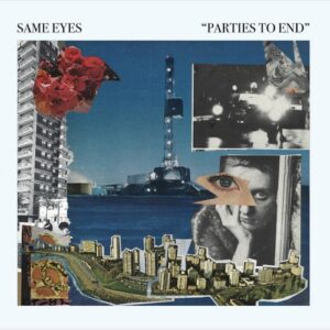 Same Eyes – Parties to End (2021)