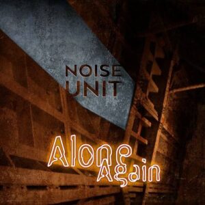 Noise Unit – Alone Again (Single) (2022)