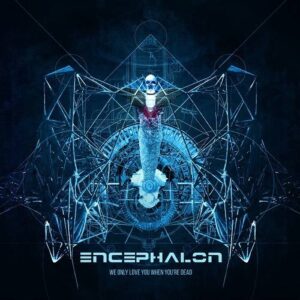 Encephalon – We Only Love You When You’re Dead (2CD) (2017)