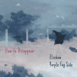 Purple Fog Side & Elsehow – How to Disappear (2022)