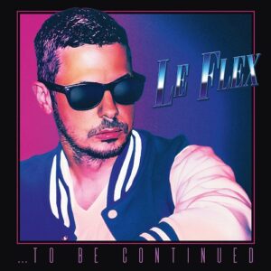 Le Flex – …To Be Continued (2021)