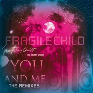 FragileChild – You and Me, Pt. 3 (Remixes) (2021)