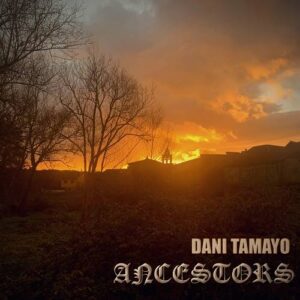 Dani Tamayo – Ancestors (2022)