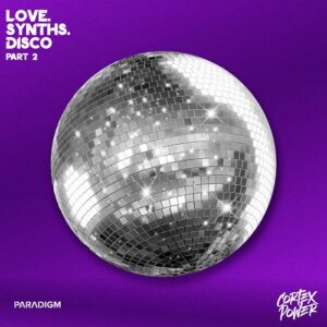 Cortex Power – Love. Synths. Disco (Part 2) (2022)