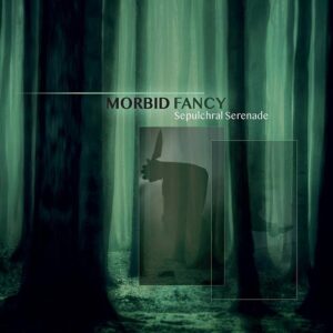 Morbid Fancy – Sepulchral serenade (2020)
