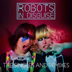Robots in Disguise – The Singles and Remixes (2CD) (2021)