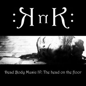 KnK – Dead Body Music IV: The head on the floor (2022)
