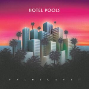 Hotel Pools – Palmscapes (2021)