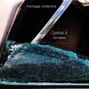 Montage Collective – Break It (Remixes) (2021)