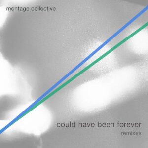 Montage Collective – Could Have Been Forever (Remixes) (2021)