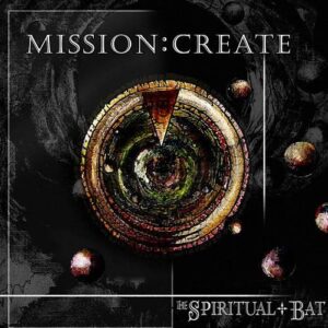 The Spiritual Bat – Mission: Create (2022)