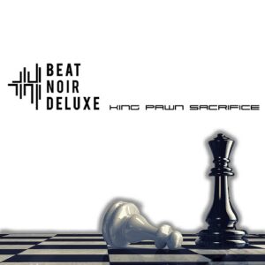 Beat Noir Deluxe – King Pawn Sacrifice (Single) (2022)