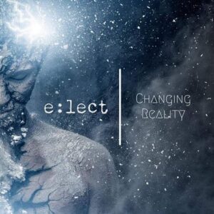 e:lect – Changing Reality (2021)