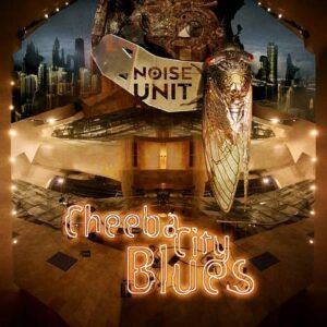 Noise Unit – Cheeba City Blues (2022)