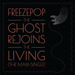 Freezepop – The Ghost Rejoins the Living (The Maxi-Single) (2021)