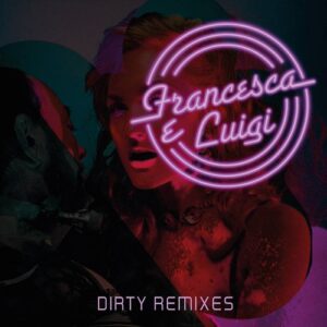 Francesca E Luigi – Dirty Remixes (CD) (2022)