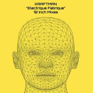 KRAFTman – Electrique Fabrique 12 Inch Mixes (2022)