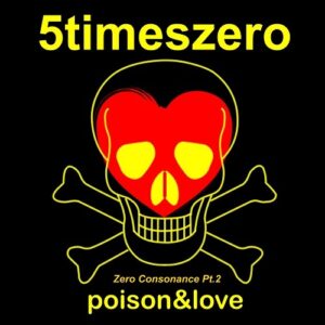 5TimesZero – Poison&Love / Zero Consonance, Pt. 2 (2021)
