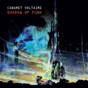 Cabaret Voltaire – Shadow of Funk (EP) (2021)
