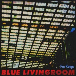 Blue Livingroom – For Keeps (2021)