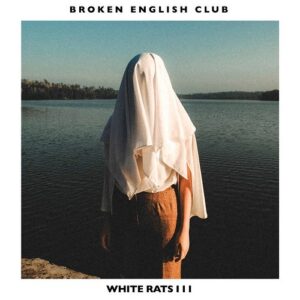Broken English Club – White Rats III (2021)