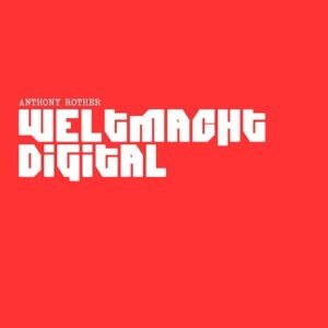 Anthony Rother – Weltmacht Digital (2021)