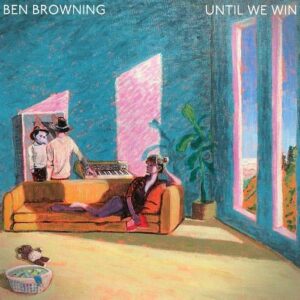 Ben Browning – Until We Win (2021)